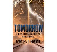 Tomorrow - A Practical Guide to Time Travel