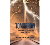 Tomorrow - A Practical Guide to Time Travel