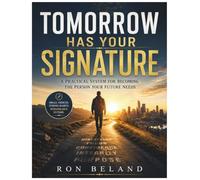 Tomorrow Has Your Signature: A Practical System for Becoming the Person Your Future Needs