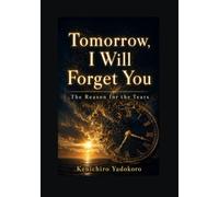Tomorrow, I Will Forget You: The Reason for the Tears