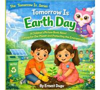 Tomorrow is Earth Day: A Children's Picture Book about Caring for Our Planet and Protecting the Environment