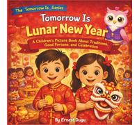 Tomorrow Is Lunar New Year: A Children's Picture Book About Traditions, Good Fortune, and Celebration