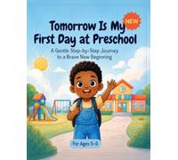 Tomorrow Is My First Day at Preschool: A Gentle Step-by-Step Journey to a Brave New Beginning For Ages 3-5