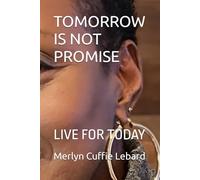 TOMORROW IS NOT PROMISE: LIVE FOR TODAY