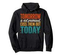 Tomorrow Is Not Promised Cuss Them out Today Felpa con Cappuccio