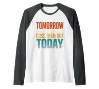 Tomorrow Is Not Promised Cuss Them out Today Maglia con Maniche Raglan