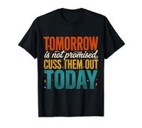 Tomorrow Is Not Promised Cuss Them out Today Maglietta