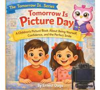 Tomorrow Is Picture Day: A Children's Picture Book About Being Yourself, Confidence, and the Perfect Smile