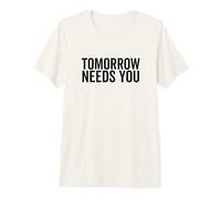 Tomorrow Needs You - Citazione sulla Salute mentale per Il Supporto alla consapevolezza Maglietta Premium