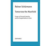 Tomorrow the Manifold: Essays on Foucault, Anarchy, and the Singularization to Come