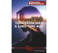 Tomorrow Was a Long Time Ago: Book I of the Tomorrow Series