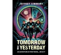 Tomorrow Was Yesterday: An Adventure in Time Travel, or Is It?
