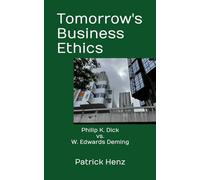 Tomorrow's Business Ethics: Philip K. Dick vs. W. Edwards Deming
