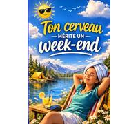 Ton Cerveau Mérite Un Week-end: Alléger sa charge mentale sans devenir parfait(e)