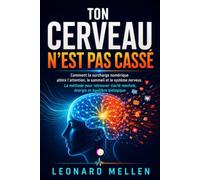 TON CERVEAU N’EST PAS CASSÉ: Comment la surcharge numérique altère l’attention, le sommeil et le système nerveux. La méthode pour retrouver clarté mentale, énergie et équilibre biologique
