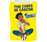 Ton corps de garçon: L'aventure de la puberté