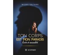 Ton corps est mon paradis: Écrits et sensualité
