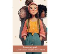 Ton corps te parle : Le guide complet des règles et de la puberté
