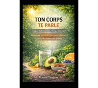 Ton corps te parle: Retrouve ton énergie naturellement avec des habitudes saines