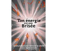 Ton énergie est pas brisée: Guide pratique pour retrouver ta vitalité sans régime miracle