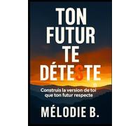 Ton futur te déteste et il a raison