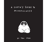 Ton Mak A Sloth's Guide to Mindfulness (Copertina rigida)