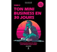 Ton mini business en 30 jours: Entreprendre avec tes idées, sans attendre d’être adulte. Pour les adolescents de 11 à 16 ans