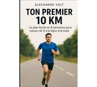 Ton premier 10 km : le plan facile en 8 semaines pour passer de 0 à la ligne d’arrivée