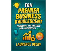 Ton premier business d’adolescent : Construis tes revenus des aujourd’hui: Idées simples, zéro euro, zéro risque : gagne ton propre argent dès 14 ans, même sans expérience