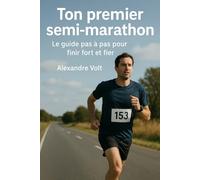 Ton premier semi-marathon : le guide pas à pas pour finir fort et fier: 7