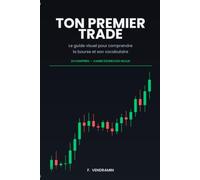 Ton Premier Trade: Le guide visuel pour comprendre la bourse et son vocabulaire
