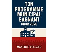 Ton Programme Municipal Gagnant pour 2026: Écrire un plan lisible, chiffré et défendable en débat public
