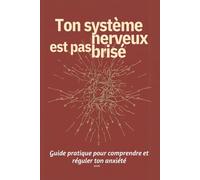 Ton système nerveux est pas brisé: Guide pratique pour comprendre et réguler ton anxiété: 1
