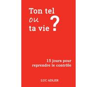 Ton tel ou ta vie ?: 15 jours pour reprendre le contrôle
