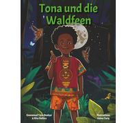 Tona und die Waldfeen: Ein afrikanisch inspiriertes Volksmärchen: Ein interaktives Abenteuer mit magischen Feen - Eine Gutenachtgeschichte über Zuhören und Lernen für Kinder ab 3 Jahren