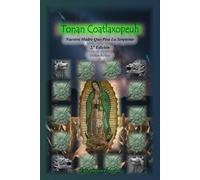 Tonan Coatlaxopeuh: Nuestra Madre Que Pisa La Serpiente