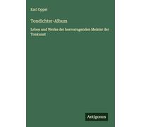 Tondichter-Album: Leben und Werke der hervorragenden Meister der Tonkunst