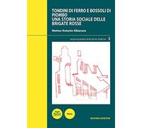 Tondini di ferro e bossoli di piombo. Una storia sociale delle Brigate Rosse