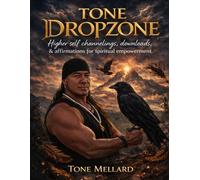 TONE DROPZONE: Higher self channelings, downloads, & Affirmations for Spiritual Empowerment