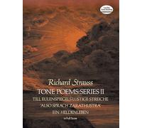 Tone Poems, Series II: Till Eulenspiegels Lustige Streiche, Also Sprach Zarathustra, and Ein Heldenleben in Full Score from the Original Editions: Tone Poems in Full Score - Series II