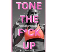Tone Up: The Ultimate Women's Fitness Reset - 7 Steps to your Strongest, Sexiest, Most Confident Self