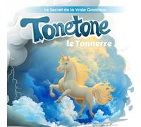 Tonetone le Tonerre Le Secret de la Vraie Grandeur: Mais alors, c'est quoi, la vraie grandeur ?