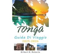 TONGA GUIDA DI VIAGGIO 2025-2026: Viaggi sulle isole, cucina locale e vita quotidiana nel Pacifico meridionale