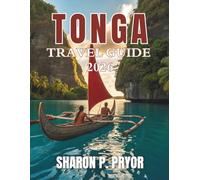 TONGA TRAVEL GUIDE 2026: Escape to the Last True Polynesian Kingdom - Discover Hidden Beaches, Vibrant Culture, and Authentic Adventures Across Tonga’s Untouched Islands