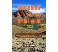 TONGARIRO ALPINE CROSSING HIKING GUIDE 2025: Best New Zealand Treks, Adventure Trails, Safety Tips, and Local Insights