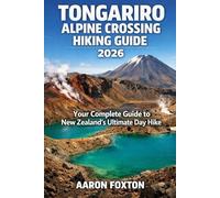 TONGARIRO ALPINE CROSSING HIKING GUIDE 2026: Your Complete Guide to New Zealand’s Ultimate Day Hike