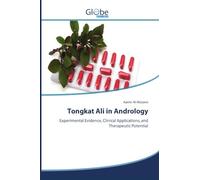 Tongkat Ali in Andrology: Experimental Evidence, Clinical Applications, and Therapeutic Potential