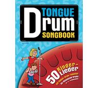 Tongue Drum Songbook: 50 Kinderlieder mit Tongue-Drum-Tabulatur