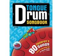 Tongue Drum Songbook: 80 Children’s Songs for Tongue Drum
