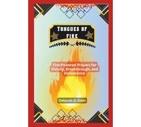 Tongues of Fire: Fire-Powered Prayers for Victory, Breakthrough, and Deliverance